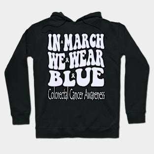 In March We Wear Blue Colorectal Cancer Awareness Groovy Hoodie